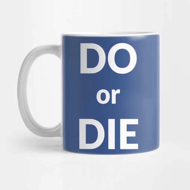 Do or Die- motivational design by C-Dogg